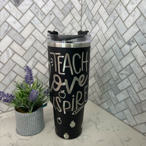 40oz Tumbler with handle, Teach, Love, Inspire, Teacher, Appreciation