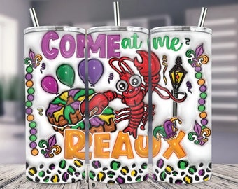 Come at me Reaux Tumbler/Mardi Gras Fat Tuesday/Louisiana Mardi Gras/ Mardi Gras Tumbler/ Mardi Gras/ Gift for her/Gift for him/Gift for Mom