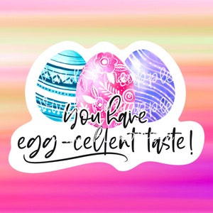 PNG Sticker Download - You Have Egg-cellent Taste - Easter Eggs - Small Business - Packaging Stickers Labels