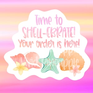 PNG Sticker Download - Time To Shell-ebrate - Your Order is Here - Happy Mail - SeaShells - Small Business Sticker - Happy Mail Sticker