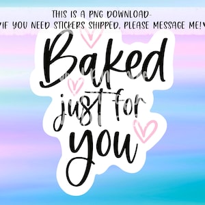PNG Sticker Download - Baked Just For You - Personalize - Baking Sticker - Baking Business Sticker - Small Business Sticker