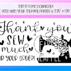 May include: Black and white label design with the text "Thank you SEW much FOR YOUR ORDER!" and a sewing machine illustration. The label is designed to be used with a thermal printer and 2.25" x 1.25" labels.