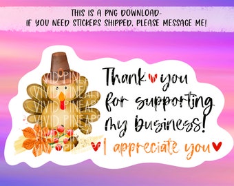 PNG Sticker Download - Thank You For Supporting My Business - I Appreciate You - Thanksgiving Turkey - Small Business Sticker