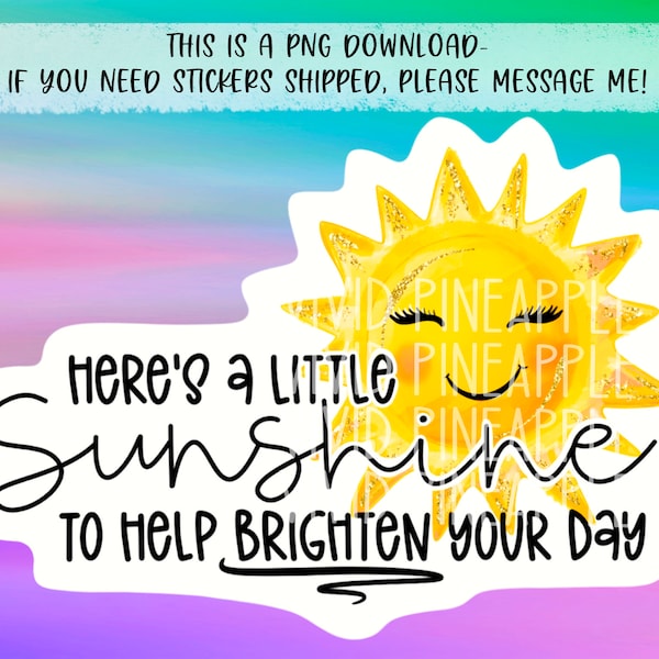 PNG Sticker Download - Here’s a Little Sunshine to Help Brighten Your Day - Sun - Happy Mail Sticker - Small Business Sticker