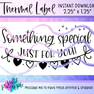 May include: A printable thermal label with a pink and purple background. The label features the text "Something special & JUST FOR YOU! &" with a string of hearts and swirls. The label is 2.25 inches by 1.25 inches.