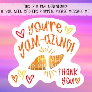 PNG Sticker Download - Thank You - You’re Yam-azing - Sweet Potato Pun - Thanksgiving - Small Business Sticker