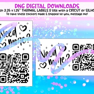 May include: Two printable sticker designs with a black and white QR code and the text "Need more?" in a handwritten font with a heart symbol. The stickers are designed to be printed on 2.25 x 1.25 inch thermal labels.