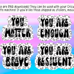 PNG Sticker Download - You Matter Are Enough Resilient Brave - Affirmation - Positivity - Small Business Sticker - Order Fillers