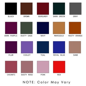 May include: A color chart with 18 different color swatches. The colors are labeled with their names: black, brown, burgundy, dark green, gray, dark purple, dusty sage, navy, marigold, rusty orange, plum, violet, teal, royal blue, sand, chianti, dusty rose, pink, and red. The text "NOTE: Color May Vary" is at the bottom of the chart.