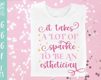 Takes a Lot of Sparkle to be Esthetician SVG, Occupation SVG for Cricut, Esthetician Shirt Svg, Beauty Technician Svg, Gift for Esthetician