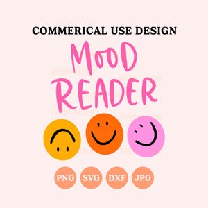 May include: A digital graphic design featuring the text COMMERICAL USE DESIGN at the top and MOOD READER in pink script below. Three circular faces are displayed: one yellow upside-down, one orange smiling, and one pink smiling. PNG, SVG, DXF, JPG labels appear at the bottom.