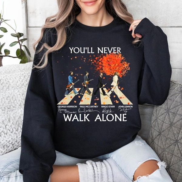 The Beatles Walking Across Shirt, The Beatle Never Walk Alone Sweatshirt, The Beatle Now and Then Shirt