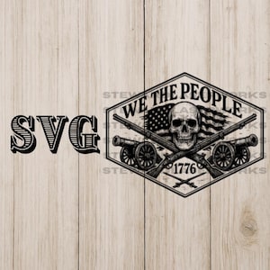 May include: Black and white SVG design featuring a skull, crossed rifles, cannons, and an American flag. The text "WE THE PEOPLE" and "1776" are included in the design. The word "SVG" is also present.