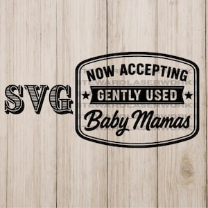 May include: Black SVG design on a wooden background. The design includes the word "SVG" in a decorative font, and a badge that reads "NOW ACCEPTING GENTLY USED Baby Mamas". The text is in a bold, vintage style.