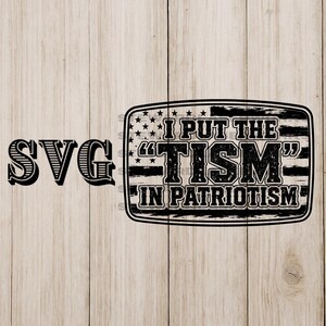 May include: Black and white SVG design with the text "I PUT THE 'TISM' IN PATRIOTISM" inside a rectangular frame with a stars and stripes design. The word "SVG" is on the left side of the image.