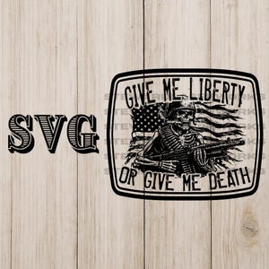 May include: Black and white SVG design featuring a skeleton soldier holding a rifle in front of an American flag. The text reads "GIVE ME LIBERTY OR GIVE ME DEATH" in a rectangular frame. The word "SVG" is on the left.