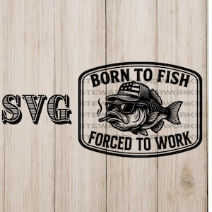 May include: Black and white graphic with the text "BORN TO FISH FORCED TO WORK" and the letters "SVG". The graphic features a fish wearing sunglasses and a hat, smoking a cigarette.