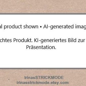 May include: A rectangular sign with a light brown background featuring the text: Real product shown &bull; AI-generated image. Below this, the text: Echtes Produkt. KI-generiertes Bild zur Pr&auml;sentation. At the bottom, the text: IrinasSTRICKMODE irinasstrickmode.etsy.com.