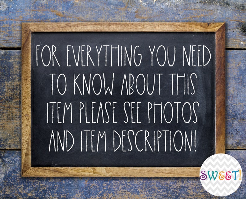 May include: A chalkboard with a wooden frame displays white text: "FOR EVERYTHING YOU NEED TO KNOW ABOUT THIS ITEM PLEASE SEE PHOTOS AND ITEM DESCRIPTION!" A circular "SWEET!" logo is in the bottom right corner.