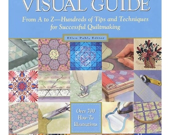 The Quilters Ultimate Visual Guide Tips Techniques - Ellen Pahl - 1997 - Beginning Methods - Designs - Quilting Basics - Machine / Hand