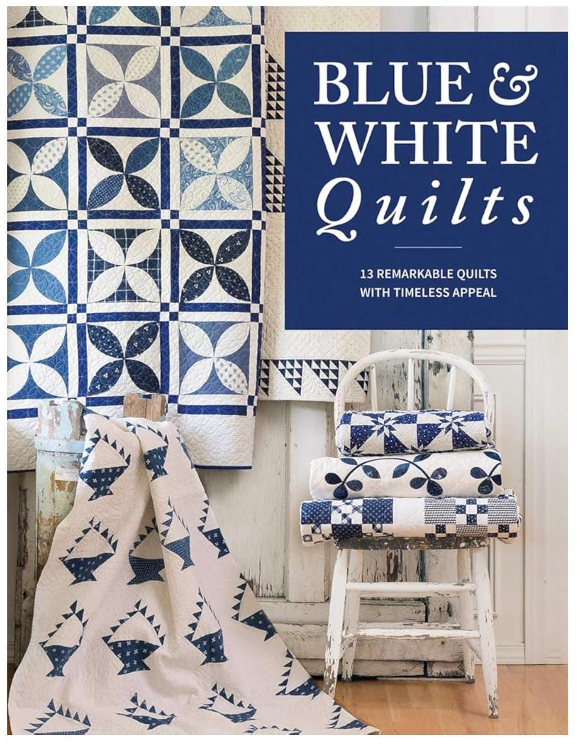 Blue & White Quilts: 13 Remarkable Quilts with Timeless Appeal~ Book~ That Patchwork Place