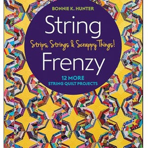 Puede incluir: Portada de libro con un patrón de colcha colorido y el título "String Strips, Strings & Scrappy Things! Frenzy" de Bonnie K. Hunter. El subtítulo dice "12 More String Quilt Projects".