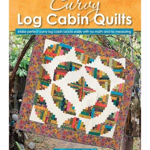 May include: A book cover titled "Curvy Log Cabin Quilts" featuring a colorful quilt with a white center and a patterned border. The quilt design includes curved log cabin blocks in various colors. The book cover also includes the text "Make perfect curvy log cabin blocks easily with no math and no measuring" and the author's name.