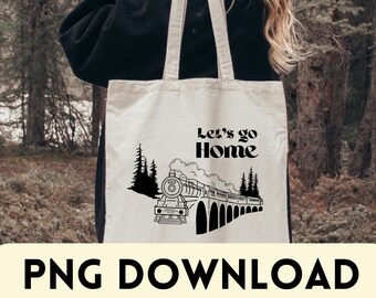 Let's Go Home PNG | Universal Shirt Design | Tote  | Magic School Train | Castle | Wizard Witch | Movie Quote | Sublimation DTG Printing