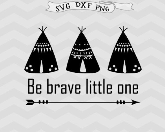 Teepee Svg Be Brave Svg Files For Silhouette Svg Files Tribal Etsy