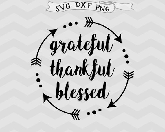 Grateful Thankful Blessed Svg Dxf Png Arrow Svg Files For Etsy