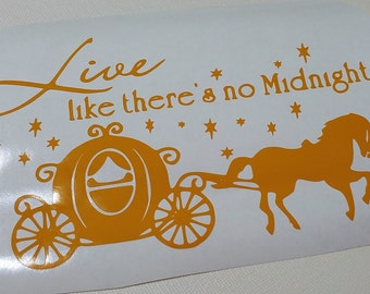 Live like there's no Midnight, Cinderella, Disney, Princess, Vinyl Decal, Wall Decal, Laptop, Car Decal, Truck Decal, Sticker