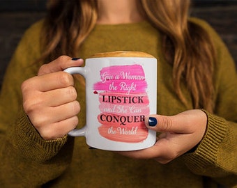 Give a Woman the Right Lipstick and She Can Conquer the World Inspriational Coffee Mug