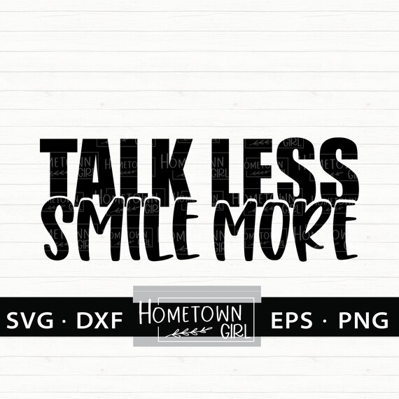 Free Free Talk Less Smile More Svg 321 SVG PNG EPS DXF File