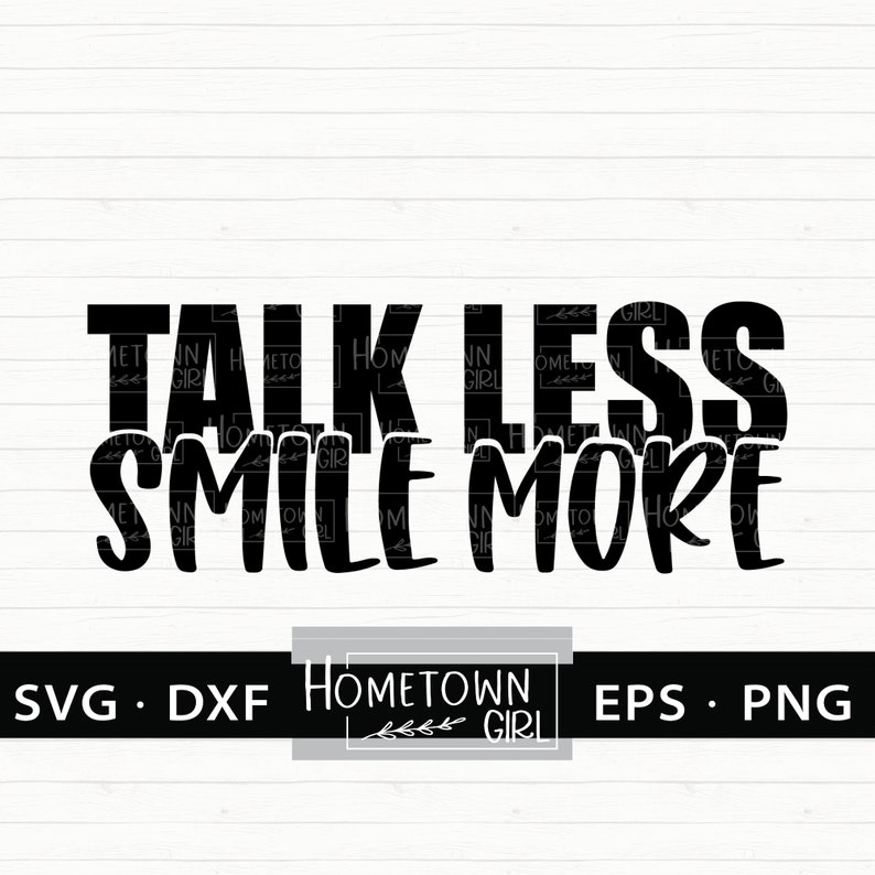 Download Talk Less Smile More SVG Hamilton SVG Svg Positive Saying ...