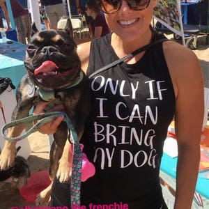 Only if I can bring my dog - muscle tee, tshirt, or racerback tank