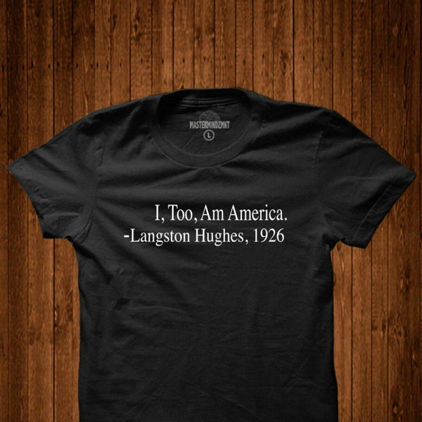 Langston Hughes, I too am America Tribute Tee, Black History Month, Civil Right Movement, Black pride, Black power, Black Lives Matter