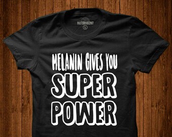 Melanin Gives You Super Powers Tee | Black History Month, Black Lives Matter, Black Pride, Black Empowerment