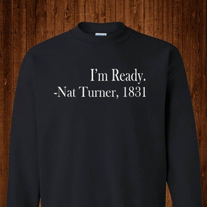 Nat Turner, &quot;Im Ready&quot; Tribute Sweatshirt | Black History Month, slaaf opstand, Black leven kwestie, gelijke rechten