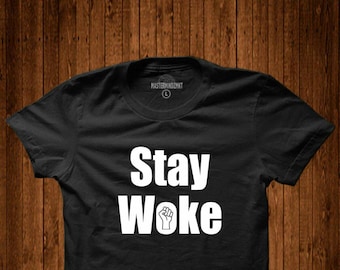 Stay Woke Shirt, Black Lives Matter, Social Justice Shirt, Social Injustice Shirt, Equality T'shirt, Black Lives Matter Shirt, Unisex shirt