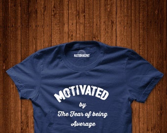 Motivated By The Fear Of Being Average Unisex Clothing tees tshirts Inspirational Tshirt Motivational Tshirts Birthday Gift Gym Tshirt tees