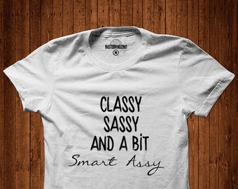 Classy Sassy and bit Smart Assy Witty shirt Women’s tee women’s tshirt classy and sassy tee  humor tee funny tee tops & tees