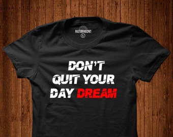 Don't Quit Your Daydream, inspirational t-shirt, motivation, positive vibes, awesome t-shirt, gift idea, unisex, inspire, gift for friend