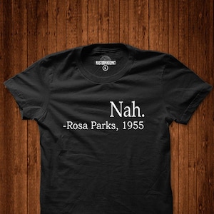 Nah Rosa Parks T-shirt, Civil right activist t-shirt, Equal rights, Black empowerment t-shirt,