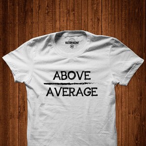 Above Average Tee, Inspirational T-shirt, Motivation, Positive Vibes ...