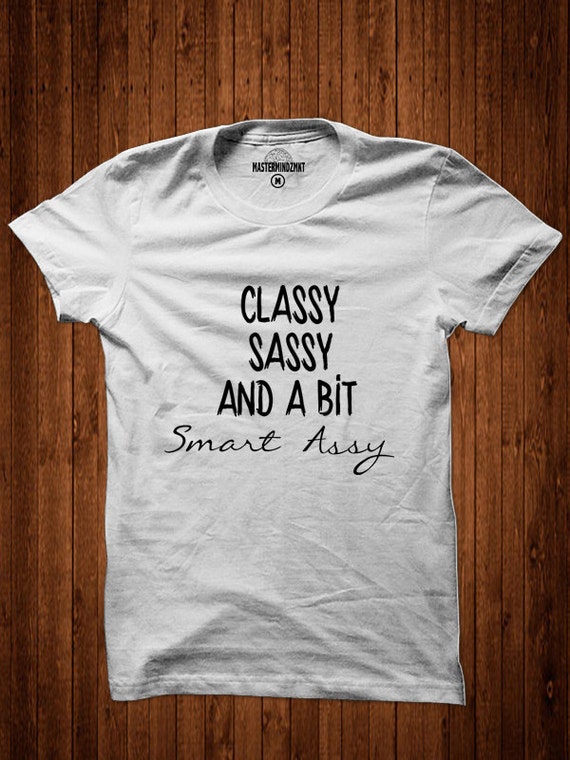 Classy Sassy and bit Smart Assy Witty shirt Women’s tee women’s tshirt classy and sassy tee  humor tee funny tee tops & tees