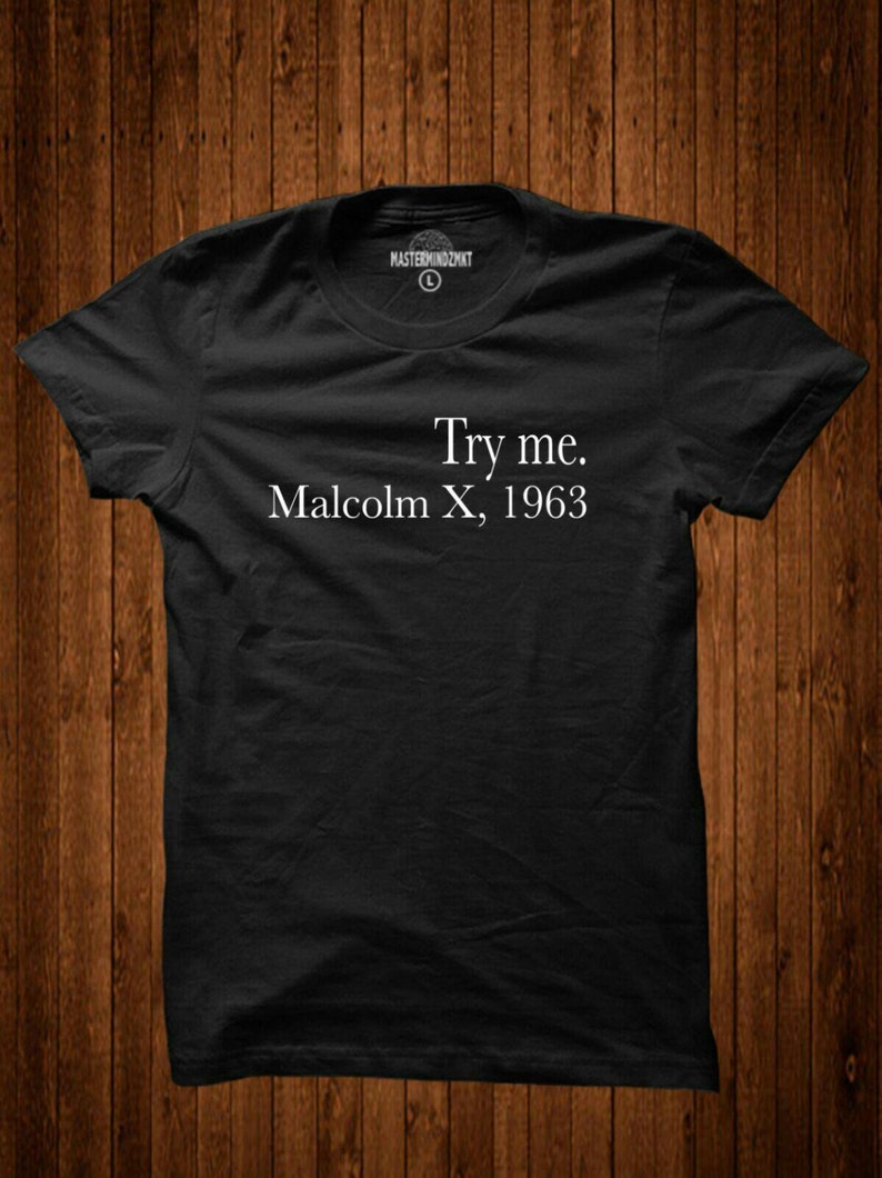 Try me Malcolm X T-shirt, Civil Rights Leader T-shirt, Black Lives Matter, Black Empowerment T-shirt 