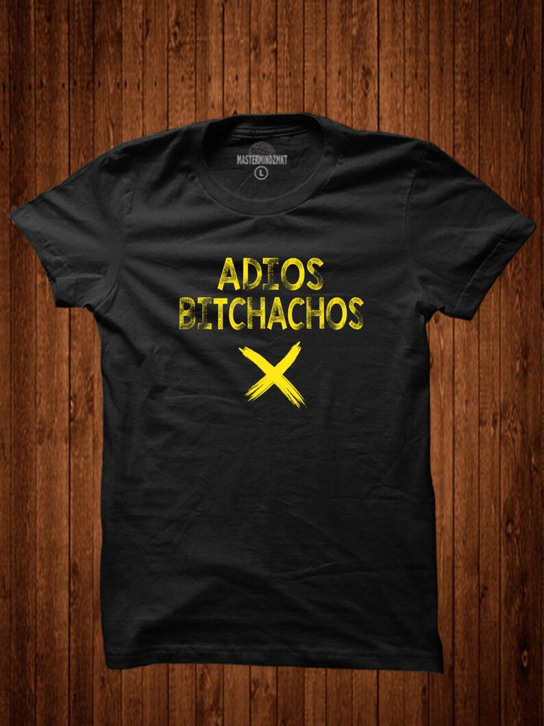 Adios Bitchachos, Dope T-Shirt, Cool Graphic Tee, Sarcasm Shirt, Funny Shirt, Gift Idea, Witty Shirt, Attitude T-shirt image 2