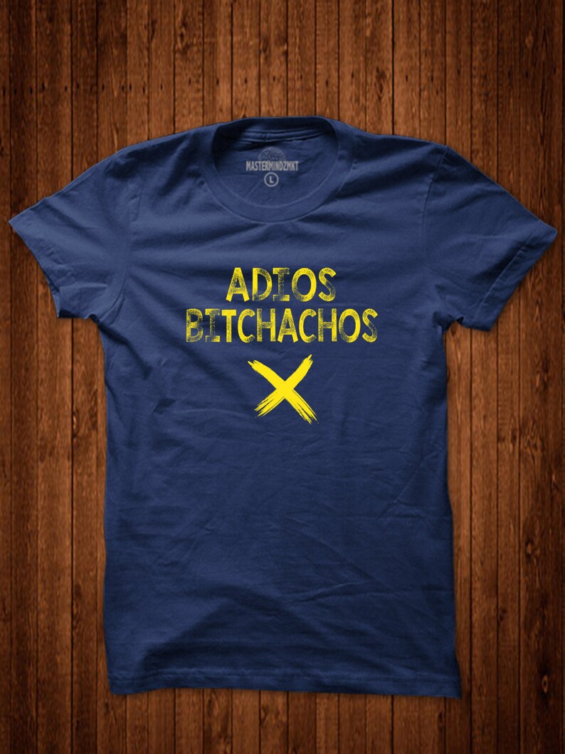 Adios Bitchachos, Dope T-Shirt, Cool Graphic Tee, Sarcasm Shirt, Funny Shirt, Gift Idea, Witty Shirt, Attitude T-shirt image 1