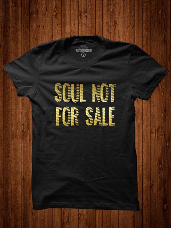 Soul Not For Sale T-Shirt Soul Not For Sale T-Shirt