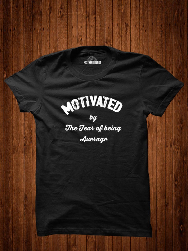 Motivated By The Fear Of Being Average unisex tee tshirt | Etsy